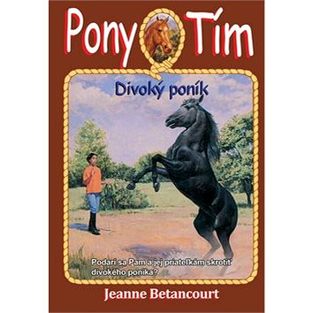 Pony tím Divoký poník: Podarí sa Pam a jej priateľkám skrotiť divokého poníka? (978-80-8103-099-4)