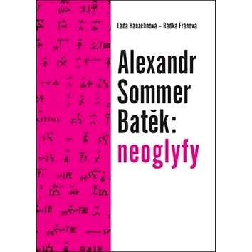 Alexandr Sommer Batěk: neoglyfy (978-80-7465-314-8)