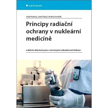 Principy radiační ochrany v nukleární medicíně: a dalších oblastech práce s otevřenými radioaktivním (978-80-271-0168-9)