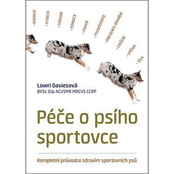 Péče o psího sportovce: Kompletní průvodce zdravím sportovních psů (978-80-7428-334-5)