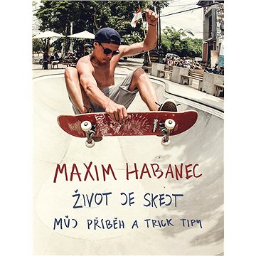 Maxim Habanec: Život je skejt (978-80-7597-236-1)