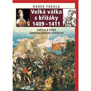 Velká válka s křižáky 1409-1411: Světla a stíny grunvaldského vítězství (978-80-7557-136-6)
