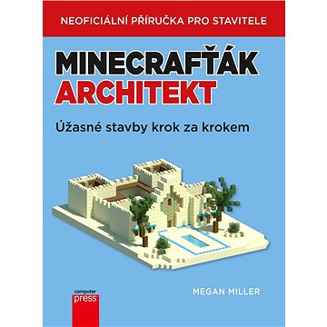 Minecrafťák architekt: Úžasné stavby krok za krokem (978-80-251-4944-7)