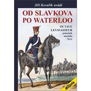 Od Slavkova po Waterloo: Pobočník maršála Neye (978-80-87057-37-7)