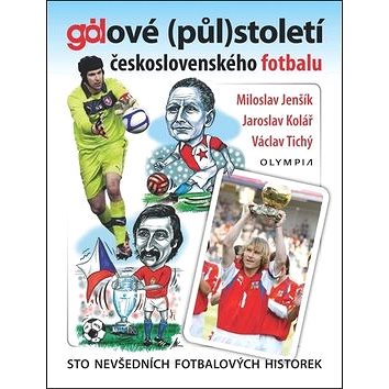 Gólové (půl)století československého fotbalu: Sto nevšedních fotbalových historek (978-80-7376-533-0)