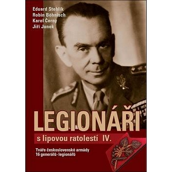 Legionáři s lipovou ratolestí IV.: Tváře československé armády 16 generálů - legionářů (978-80-88041-16-0)