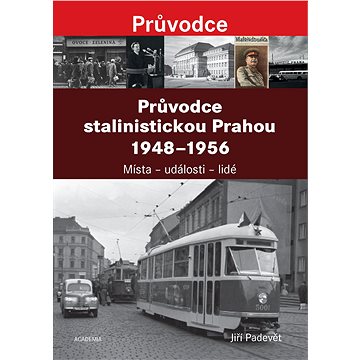 Průvodce stalinistickou Prahou 1948 - 1956: Místa – události – lidé (978-80-200-2877-8)