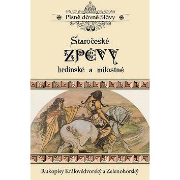 Staročeské zpěvy hrdinské a milostné: Rukopisy Královédvorský a Zelenohorský (978-80-907324-1-4)