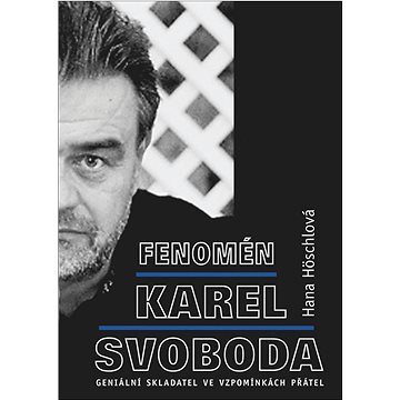 Fenomén Karel Svoboda: Geniální skladatel ve vzpomínkách přátel (978-80-88216-12-4)
