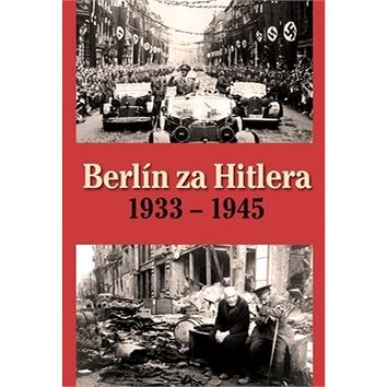 Berlín za Hitlera 1933 - 1945 (978-80-7451-748-8)