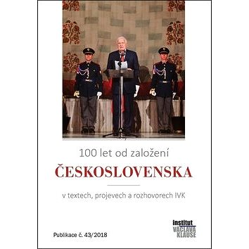100 let od založení Československa: v textech, projevech a rozhovorech IVK (978-80-7542-047-3)