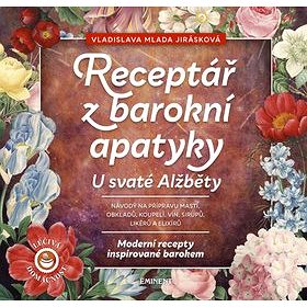 Receptář baroní apatyky U svaté Alžběty: Moderní recepty inspirované barokem (978-80-7281-533-3)