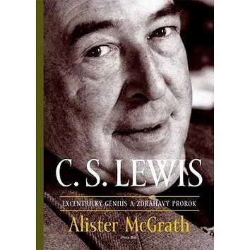 C. S. Lewis Excentrický génius a zdráhavý prorok (978-80-8156-140-5)