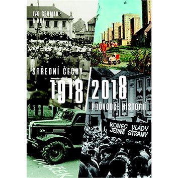 Střední Čechy 1918/2018: Průvodce historií (978-80-7422-661-8)
