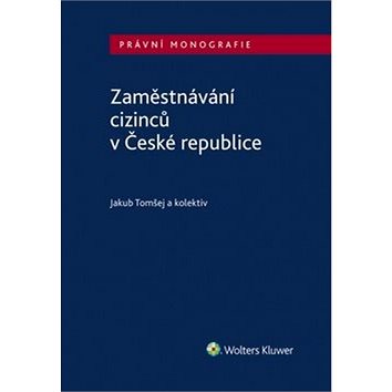Zaměstnávání cizinců v České republice (978-80-7598-233-9)