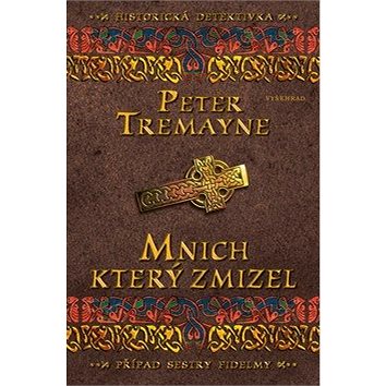 Mnich, který zmizel: Případ sestry Fidelmy (978-80-7601-086-4)