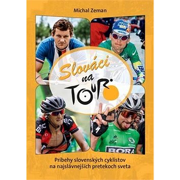 Slováci na Tour: Príbehy slovenských cyklistov na najslávnejších pretekoch sveta (978-80-7451-758-7)