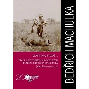 Bedřich Machula Zase na stopě...: edice cestovních a loveckých deníků Bedřicha Machulky (978-80-7036-580-9)