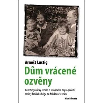 Dům vrácené ozvěny: Autobiografický román o otci Arnošta Lustiga a jeho boji o záchranu rodiny (978-80-204-4911-5)