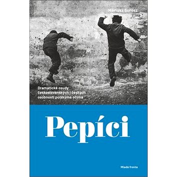Pepíci: Dramatické osudy československých i českých osobností polskýma očima (978-80-204-5208-5)