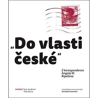 „Do vlasti české“: Z korespondence Angela M. Ripellina (978-80-87899-81-6)