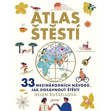 Atlas štěstí: 33 mezinárodních návodů, jak dosáhnout štěstí (978-80-7565-442-7)