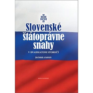 Slovenské štátoprávne snahy v dvadsiatom storočí (978-80-8128-225-6)