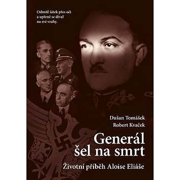 Generál šel na smrt: Životní příběh Aloise Eliáše (978-80-7557-146-5)