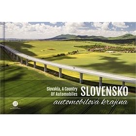 Slovensko automobilová krajina: Slovakia, a country of automobiles (978-80-8144-206-3)