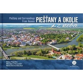 Piešťany a okolie z neba: Piešťany and surroundings from heaven (978-80-8144-209-4)