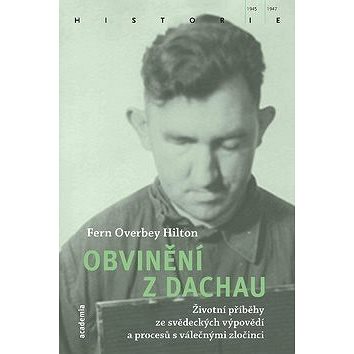 Obvinění z Dachau: životní příběhy ze svědeckých výpovědí a procesů s válečnými zločinci (978-80-200-2951-5)