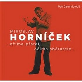 Miroslav Horníček: ...očima přátel, očima sběratele... (978-80-7437-269-8)