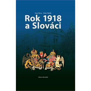 Rok 1918 a Slováci (978-80-8128-224-9)