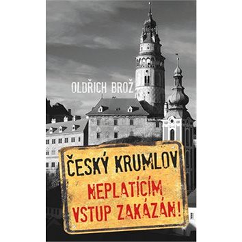 Český Krumlov Neplatícím vstup zakázán! (978-80-88236-05-4)