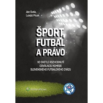 Šport, futbal a právo: Vo svetle rozhodnutí Odvolacej komisie Slovenského futbalového zväzu (978-80-571-0016-4)