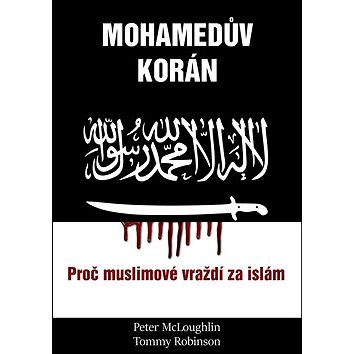 Mohamedův korán: Proč muslimové vraždí po islám (978-80-87525-60-9)