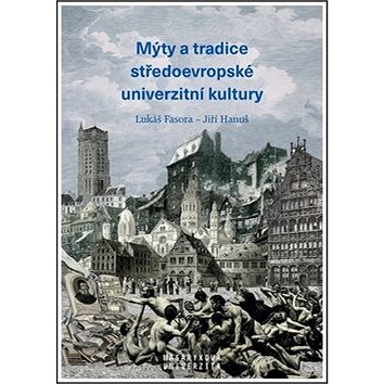 Mýty a tradice středoevropské univerzitní kultury (978-80-210-9117-7)
