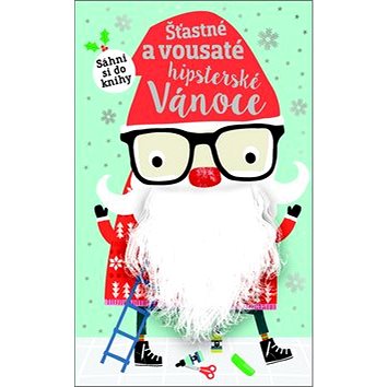 Šťastné a vousaté hipsterské Vánoce: Sáhni si do knihy (978-80-256-2563-7)