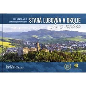 Stará Ľubovňa a okolie z neba: Stará Ľubovňa and Its Surroundings From Heaven (978-80-8144-248-3)