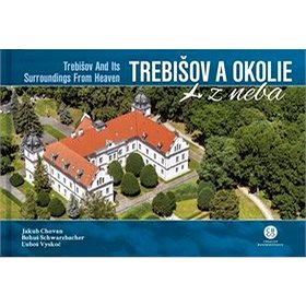 Trebišov a okolie z neba: Trebišov and Its Surroundings From Heaven (978-80-8144-242-1)
