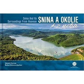 Snina a okolie z neba: Snina And Its Surroundings From Heaven (978-80-8144-240-7)