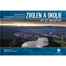 Zvolen a okolie z neba: Zvolen and Its Surroundings From Heaven (978-80-8144-239-1)
