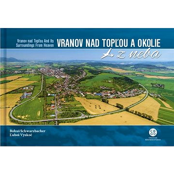 Vranov nad Topľou a okolie z neba: Vranov nad Topľou and Its Surroundings From Heaven (978-80-8144-256-8)