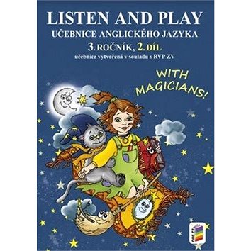 Listen and play Učebnice anglického jazyka 3. ročník 2.díl: with magicians! (978-80-7289-501-4)