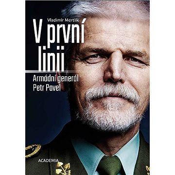 V první linii: Armádní generál Petr Pavel (978-80-200-2996-6)