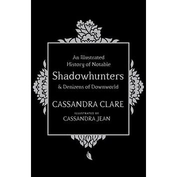 An Illustrated History of Notable Shadowhunters and Denizens of Downworld (9781471161193)