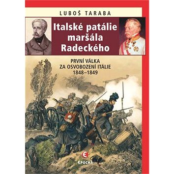 Italské patálie maršála Radeckého: První válka za osvobození Itálie 1848–1849 (978-80-7557-189-2)