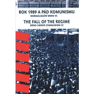 Rok 1989 a pád komunismu / The Fall of the Regime: Normalizační Brno VI. / Brno Under Communism Part (978-80-7028-519-0)