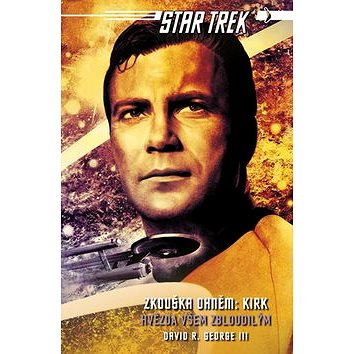 Star Trek Zkouška ohněm Kirk: Hvězda všem zbloudilým (978-80-7617-404-7)