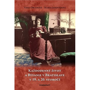 Každodenný život a bývanie v Bratislave v 19. a 20. storočí (978-80-569-0056-7)